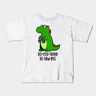 Do-you-think-he-saw-rus Cute Dinosaur Pun Kids T-Shirt